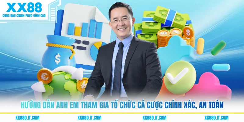 Hướng dẫn anh em tham gia tổ chức cá cược chính xác, an toàn 