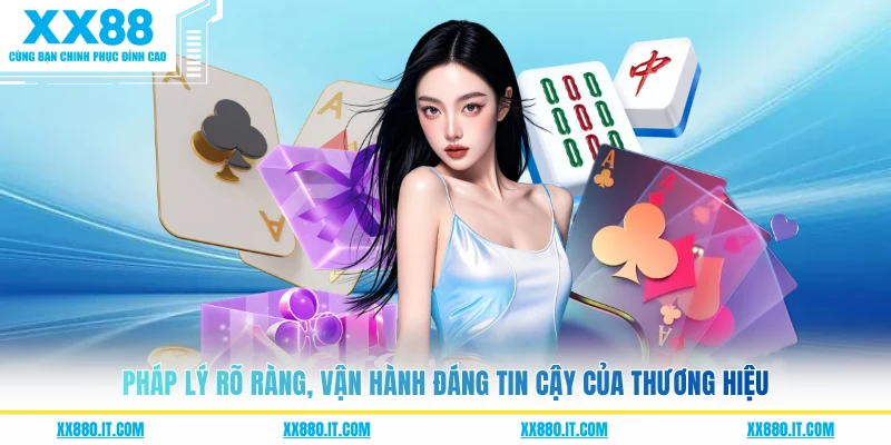Pháp lý rõ ràng, vận hành đáng tin cậy của thương hiệu 