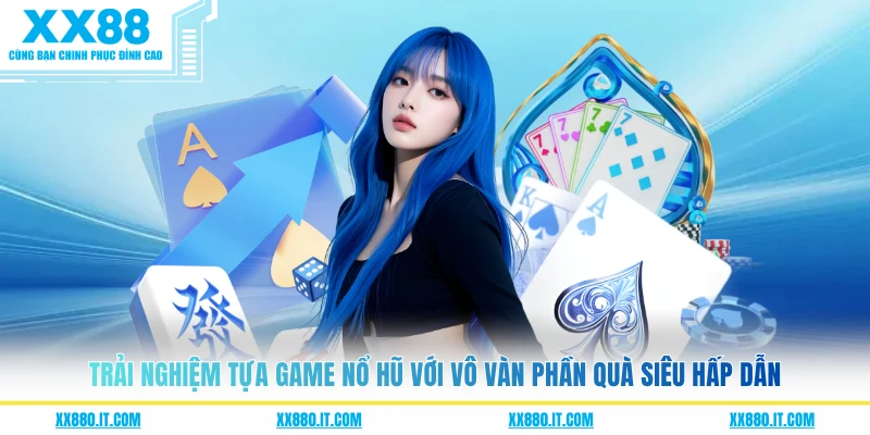 Trải nghiệm tựa game nổ hũ với vô vàn phần quà siêu hấp dẫn
